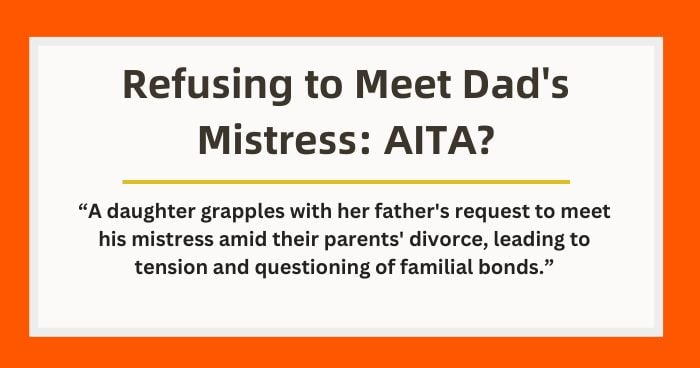 Refusing to Meet Dad’s Mistress: AITA?