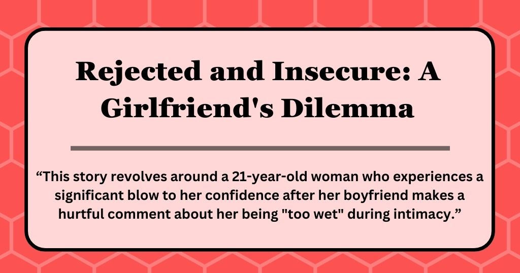 Rejected and Insecure: A Girlfriend’s Dilemma