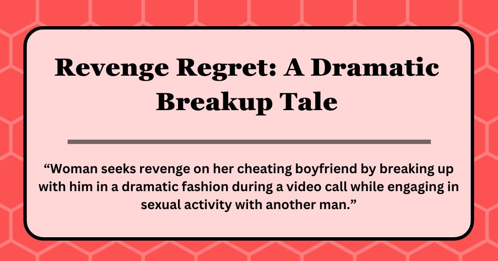 Revenge Regret: A Dramatic Breakup Tale