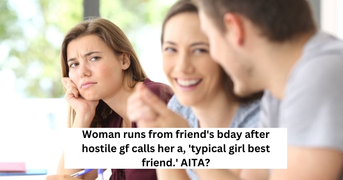 “AITA for skipping my friends birthday without warning because his gf calls me ‘THE typical girl best friend?'”