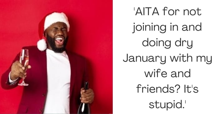 'AITA for not joining in and doing dry January with my wife and friends? It's stupid.'