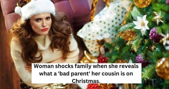 Woman shocks family when she reveals what a 'bad parent' her cousin is on Christmas.