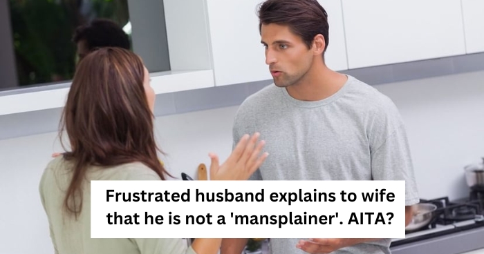 Frustrated husband explains to wife that he is not a 'mansplainer'. AITA?