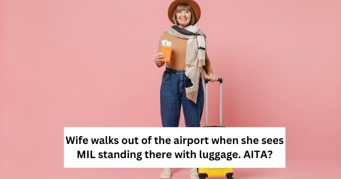 Wife walks out of the airport when she sees MIL standing there with luggage. AITA?