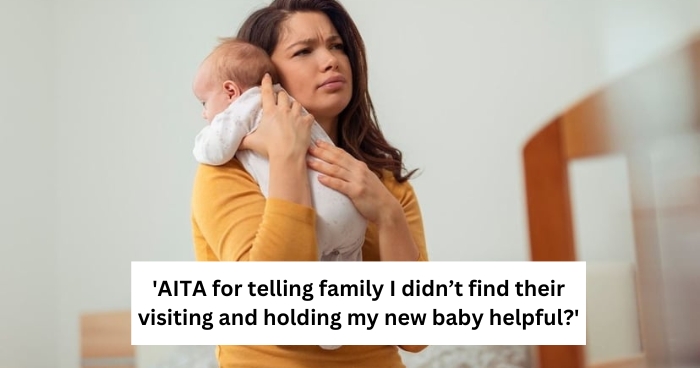 'AITA for telling family I didn’t find their visiting and holding my new baby helpful?'