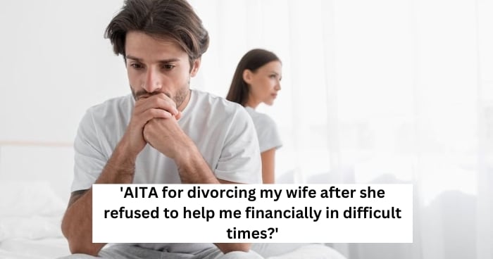 'AITA for divorcing my wife after she refused to help me financially in difficult times?'