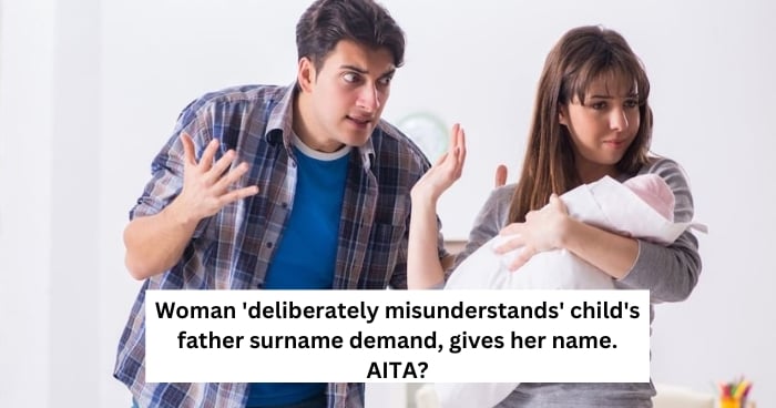 Woman 'deliberately misunderstands' child's father surname demand, gives her name. AITA?