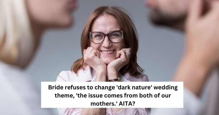 Bride refuses to change 'dark nature' wedding theme, 'the issue comes from both of our mothers.' AITA?