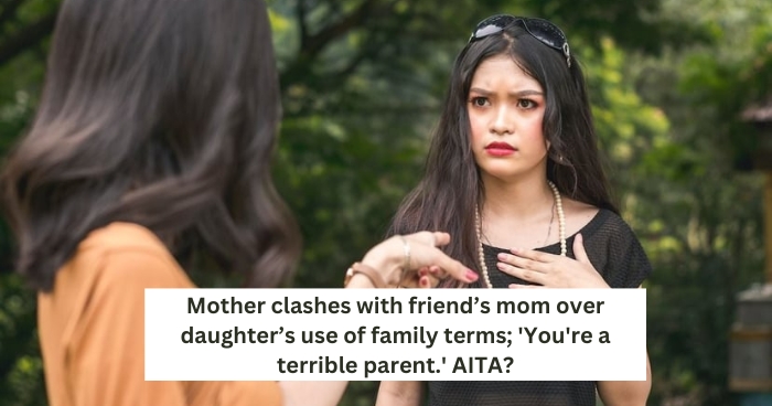 Mother clashes with friend’s mom over daughter’s use of family terms; 'You're a terrible parent.' AITA?