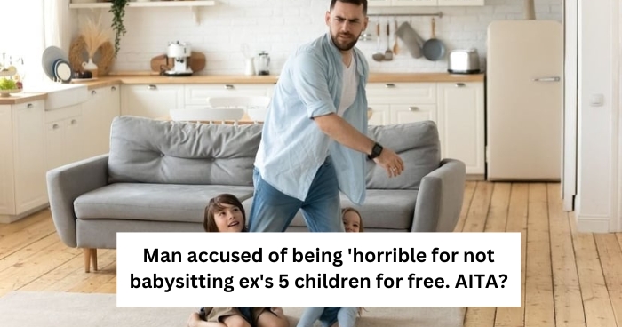 Man accused of being 'horrible for not babysitting ex's 5 children for free. AITA?