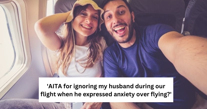 'AITA for ignoring my husband during our flight when he expressed anxiety over flying?'