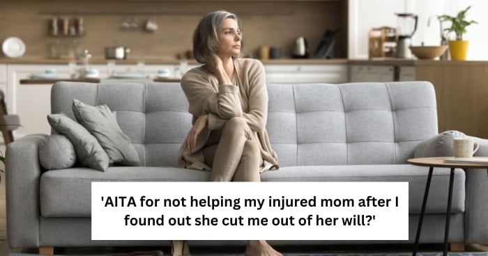 'AITA for not helping my injured mom after I found out she cut me out of her will?'