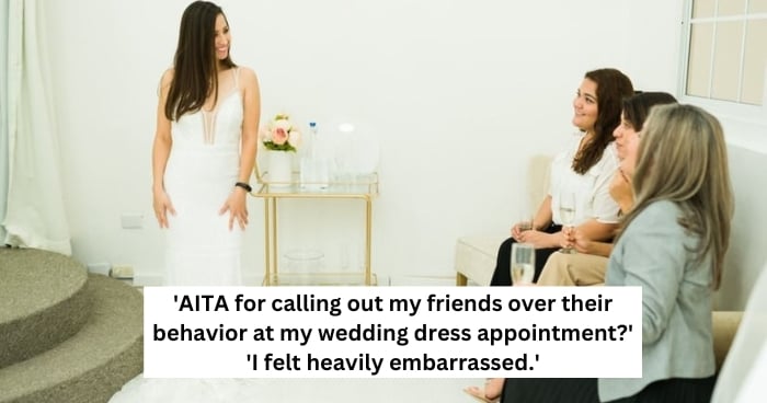 'AITA for calling out my friends over their behavior at my wedding dress appointment?' 'I felt heavily embarrassed.'