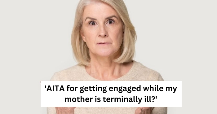 'AITA for getting engaged while my mother is terminally ill?'