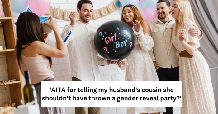 'AITA for telling my husband's cousin she shouldn't have thrown a gender reveal party?'