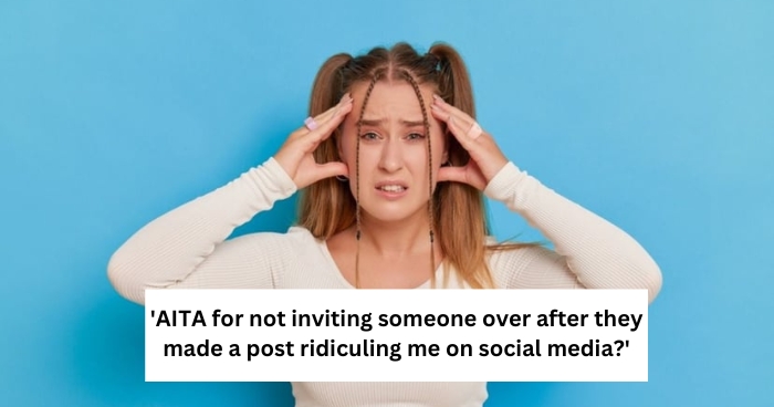 'AITA for not inviting someone over after they made a post ridiculing me on social media?'