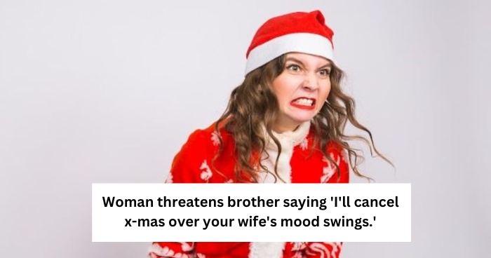 Woman threatens brother saying 'I'll cancel x-mas over your wife's mood swings.'