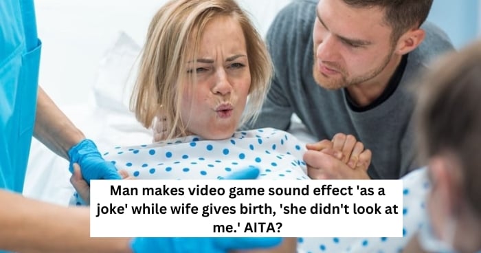 Man makes video game sound effect 'as a joke' while wife gives birth, 'she didn't look at me.' AITA?