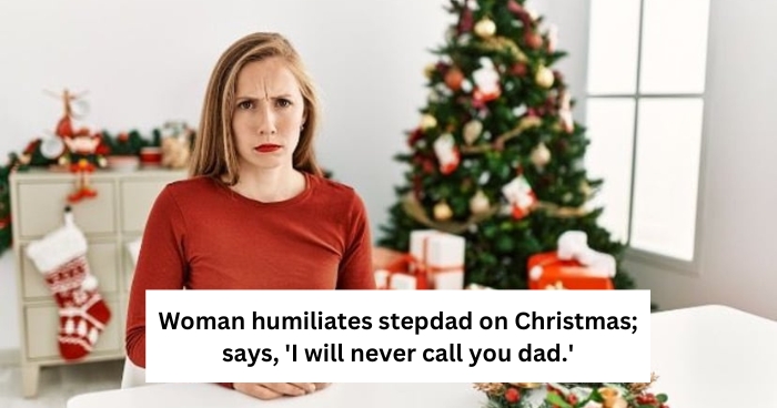 Woman humiliates stepdad on Christmas; says, 'I will never call you dad.'