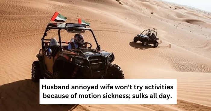Husband annoyed wife won't try activities because of motion sickness; sulks all day.