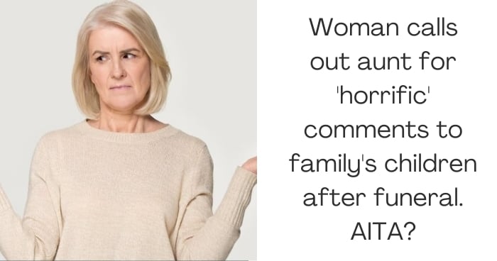 Woman calls out aunt for 'horrific' comments to family's children after funeral. AITA?