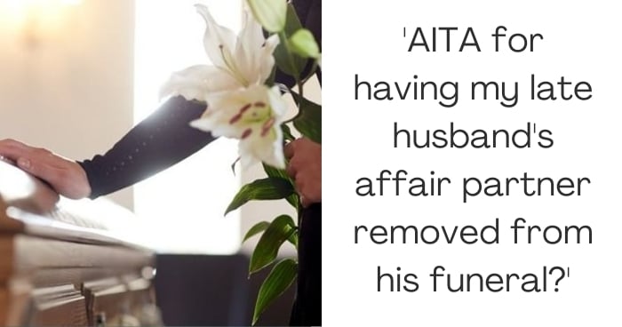 'AITA for having my late husband's affair partner removed from his funeral?'