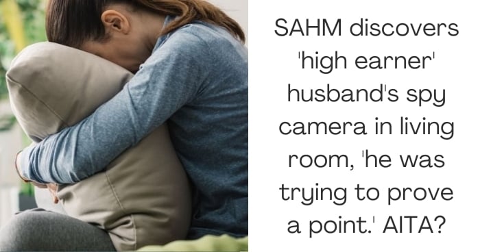 SAHM discovers 'high earner' husband's spy camera in living room, 'he was trying to prove a point.' AITA?