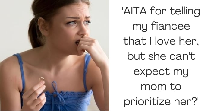 'AITA for telling my fiancee that I love her, but she can't expect my mom to prioritize her?'