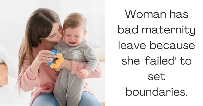 Woman has bad maternity leave because she 'failed' to set boundaries.