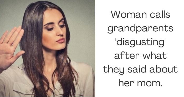 Woman calls grandparents 'disgusting' after what they said about her mom.