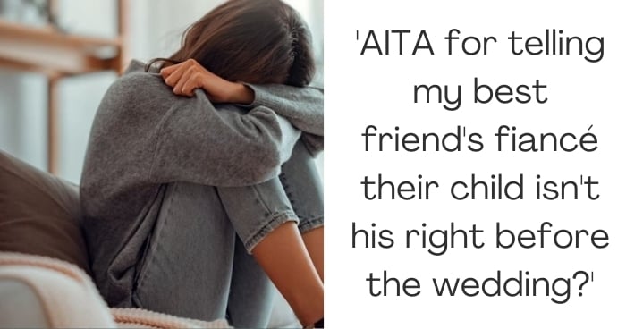 'AITA for telling my best friend's fiancé their child isn't his right before the wedding?'