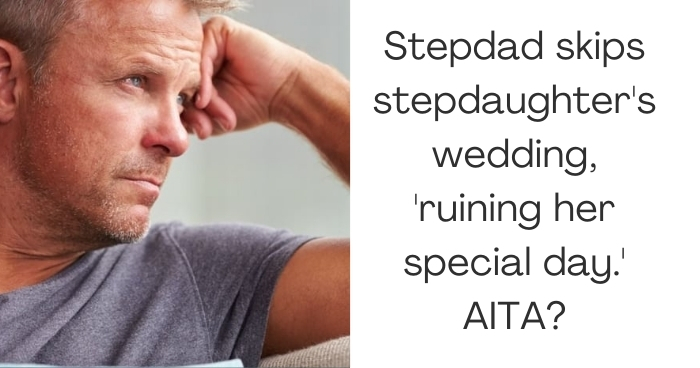 Stepdad skips stepdaughter's wedding, 'ruining her special day.' AITA?