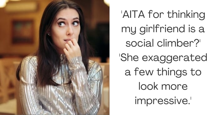 'AITA for thinking my girlfriend is a social climber?' 'She exaggerated a few things to look more impressive.'