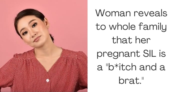 Woman reveals to whole family that her pregnant SIL is a "b*itch and a brat."