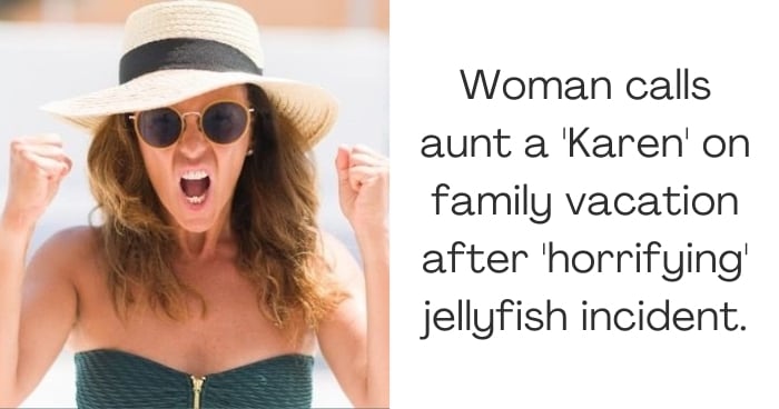 Woman calls aunt a 'Karen' on family vacation after 'horrifying' jellyfish incident.