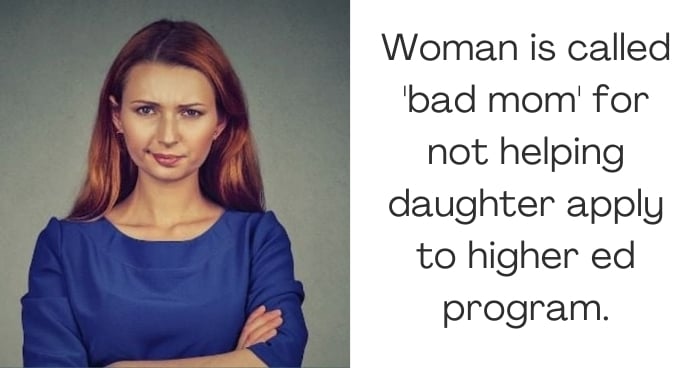 Woman is called 'bad mom' for not helping daughter apply to higher ed program.