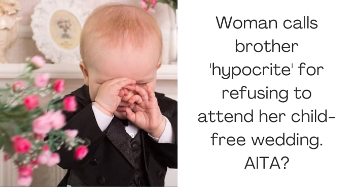 Woman calls brother 'hypocrite' for refusing to attend her child-free wedding. AITA?