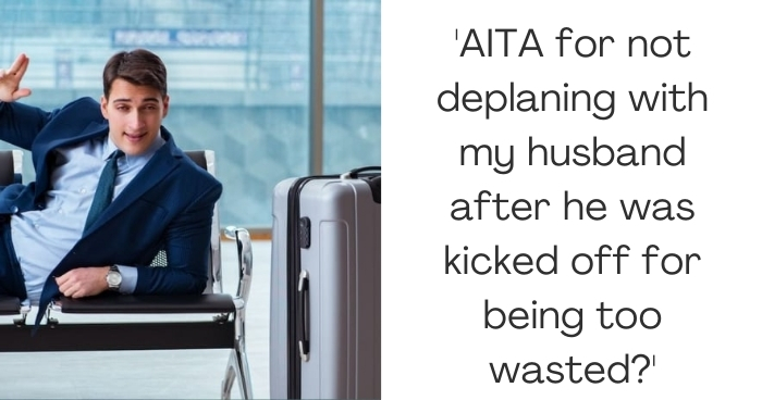 'AITA for not deplaning with my husband after he was kicked off for being too wasted?'