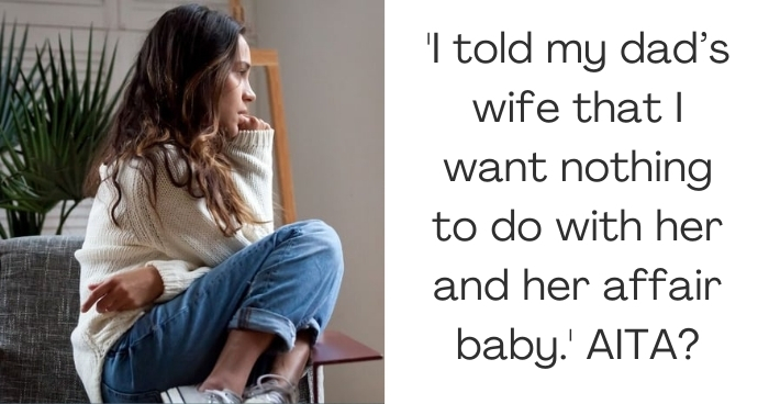 'I told my dad’s wife that I want nothing to do with her and her affair baby.' AITA?