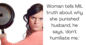 Woman tells MIL truth about why she 'punished' husband, he says, 'don't