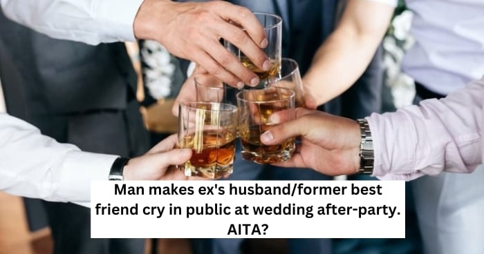 Man makes ex's husband/former best friend cry in public at wedding after-party. AITA?