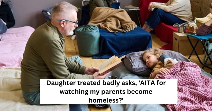 Daughter treated badly asks, 'AITA for watching my parents become homeless?'