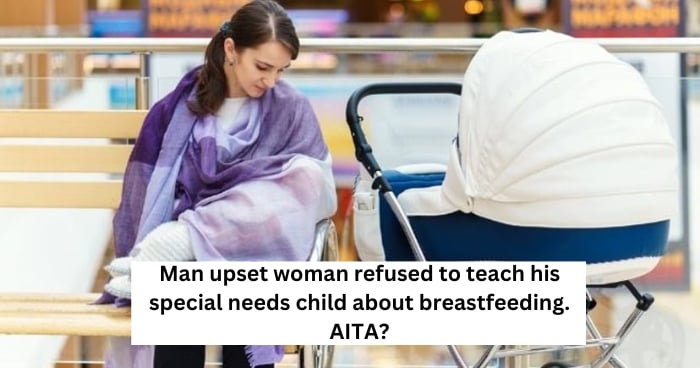 Man upset woman refused to teach his special needs child about breastfeeding. AITA?