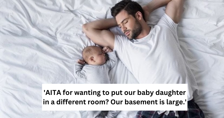 'AITA for wanting to put our baby daughter in a different room? Our basement is large.'