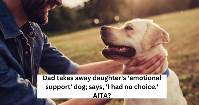 Dad takes away daughter's 'emotional support' dog; says, 'I had no choice.' AITA?