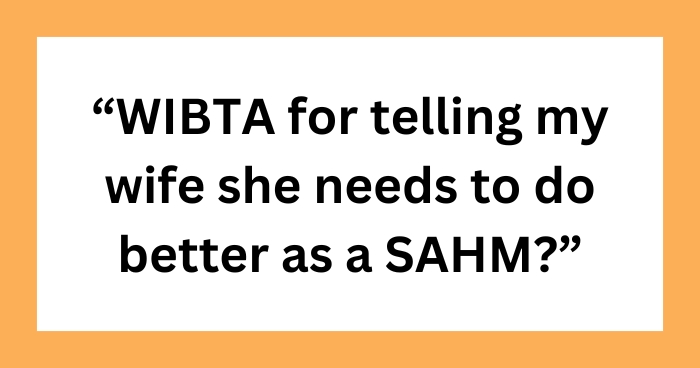 'WIBTA for telling my wife she needs to do better as a SAHM?'