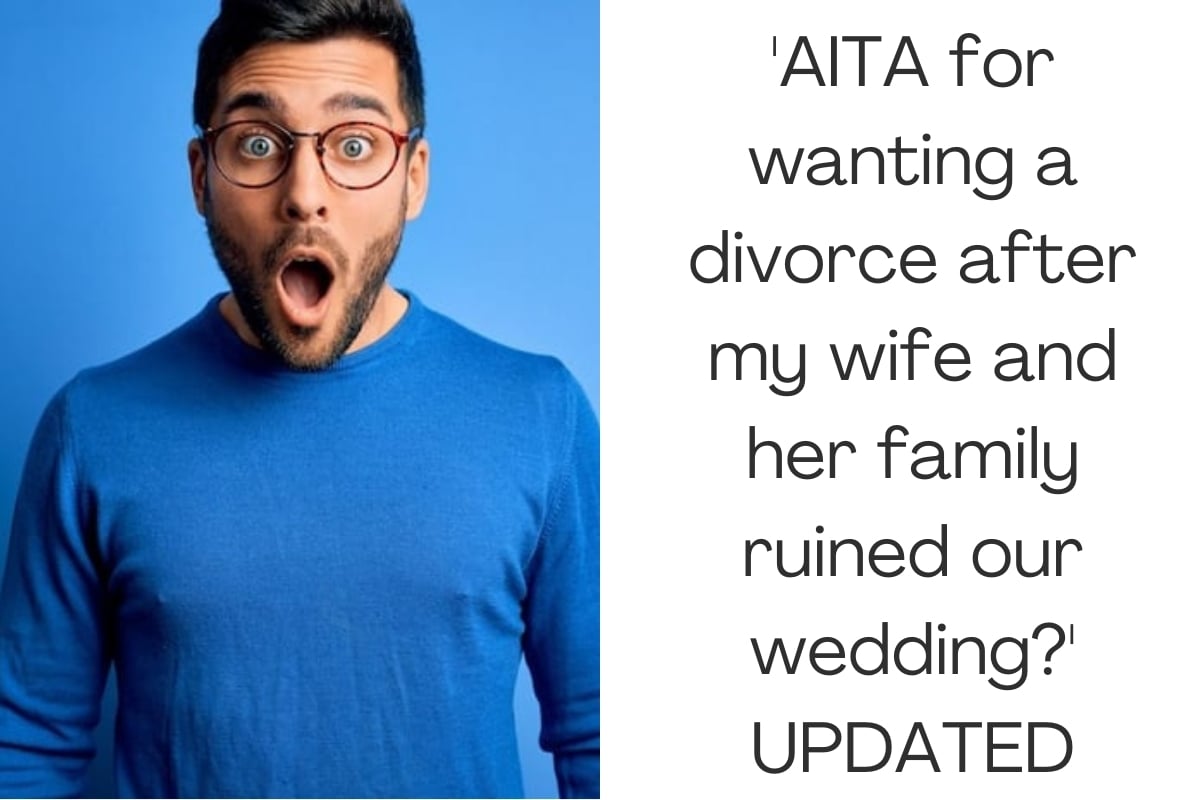 'AITA for wanting a divorce after my wife and her family ruined our wedding?' UPDATED