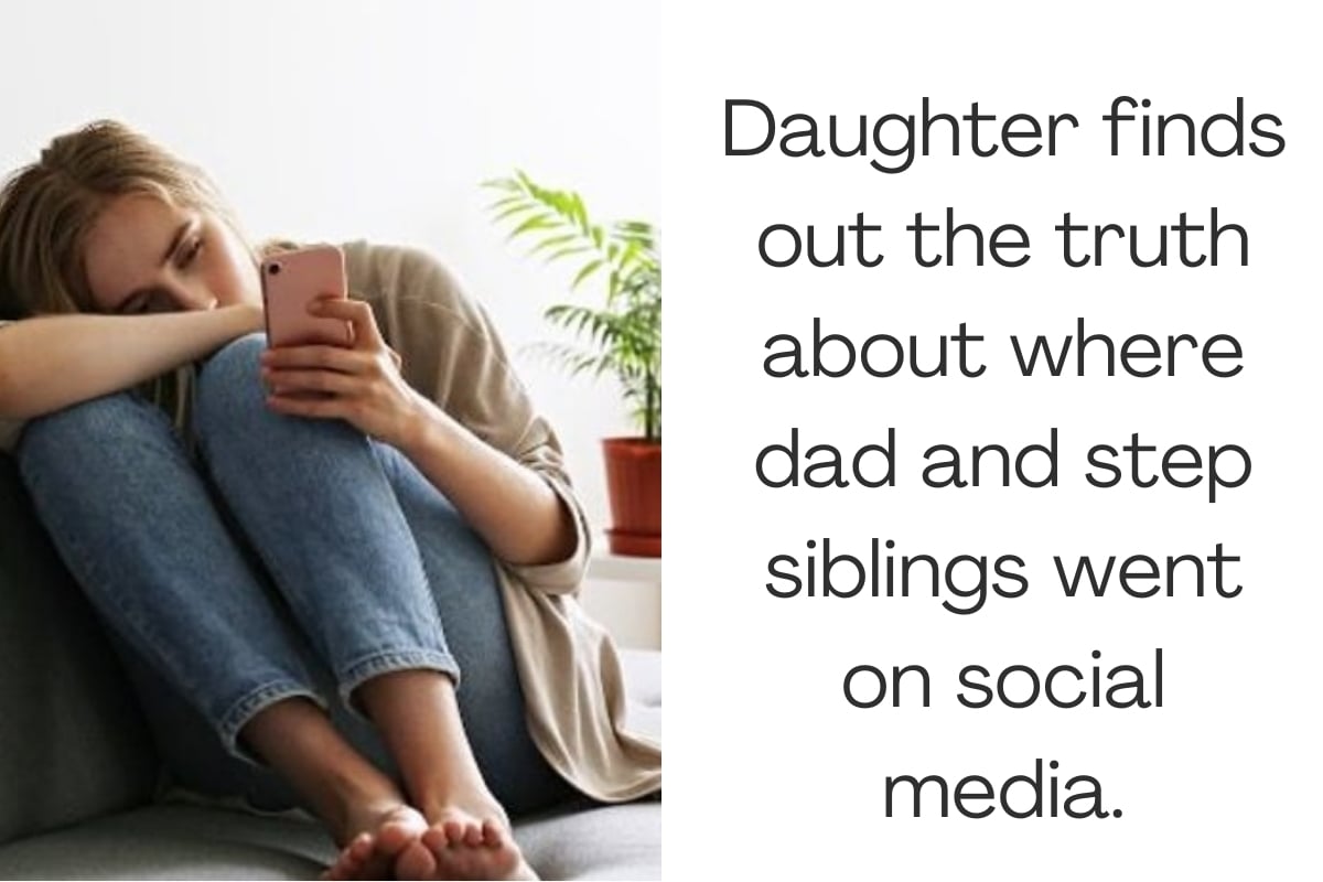 Daughter finds out the truth about where dad and step siblings went on social media.