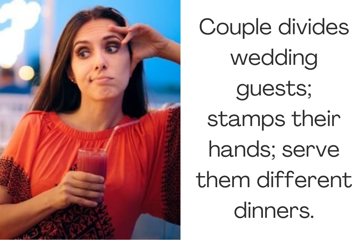 Couple divides wedding guests; stamps their hands; serve them different dinners.