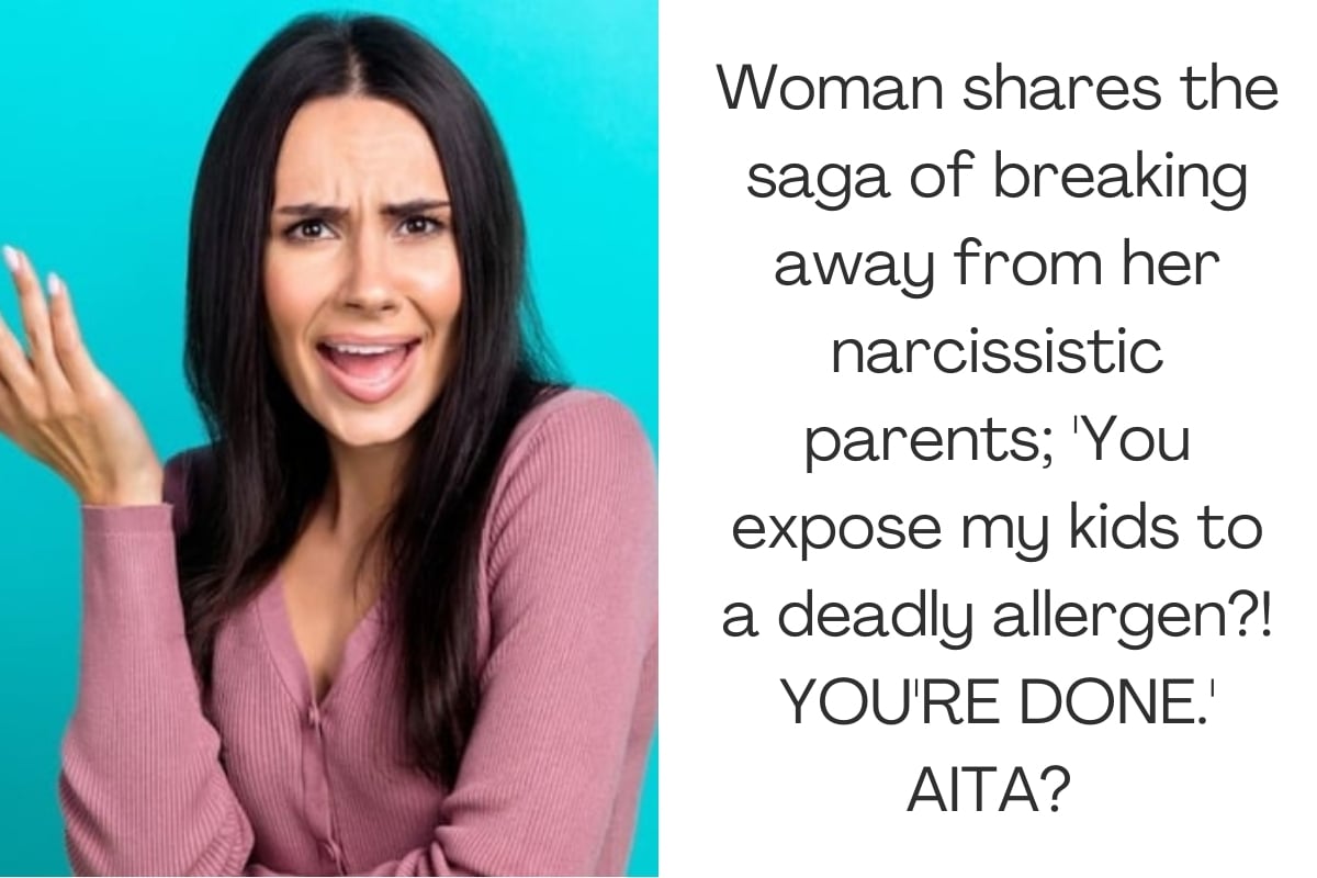 Woman shares the saga of breaking away from her narcissistic parents; 'You expose my kids to a deadly allergen?! YOU'RE DONE.' AITA? UPDATED 4X